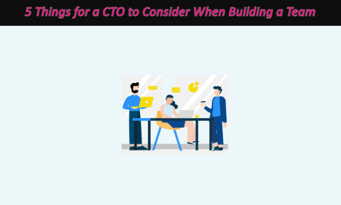 5 Things for a CTO to Consider When Building a Team